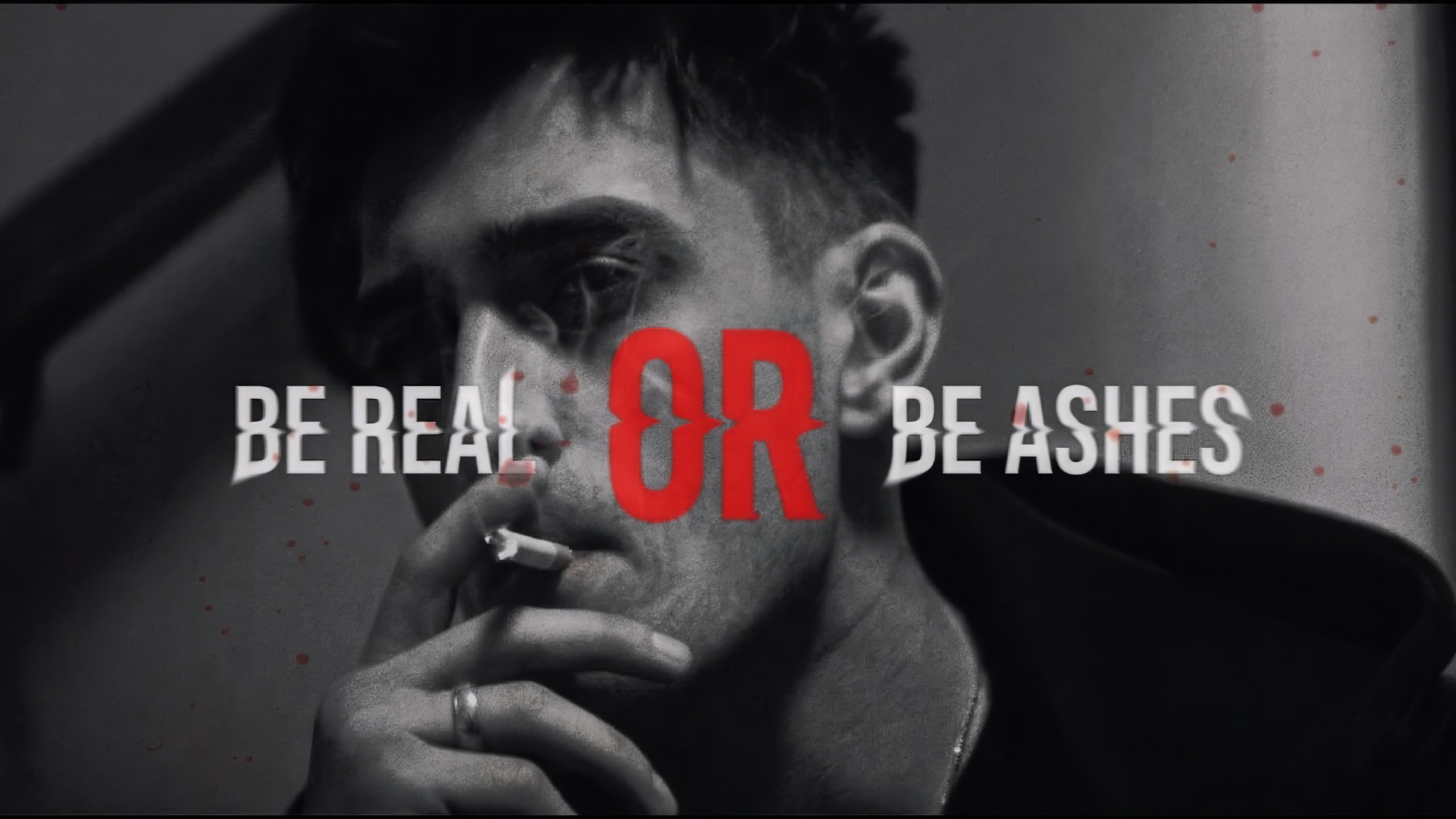 BE REAL OR BE ASHES